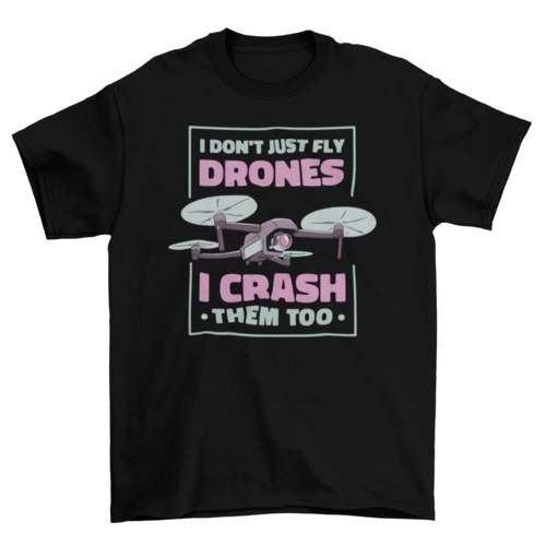 Drone crashing quote t-shirt