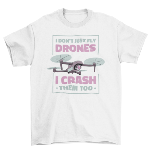 Drone crashing quote t-shirt