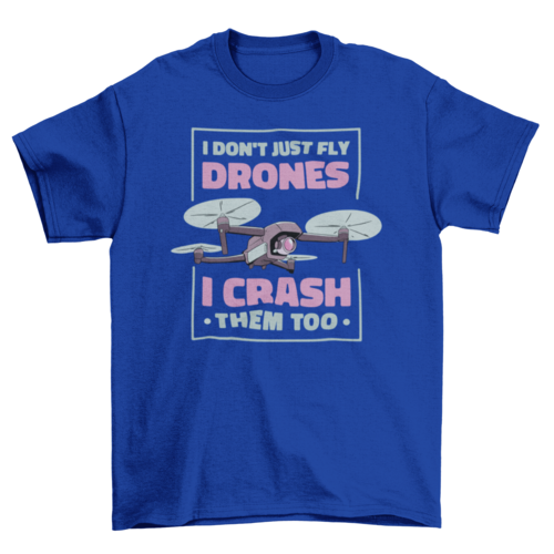 Drone crashing quote t-shirt